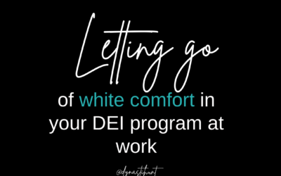 Letting Go of White Comfort in Your DEI Program