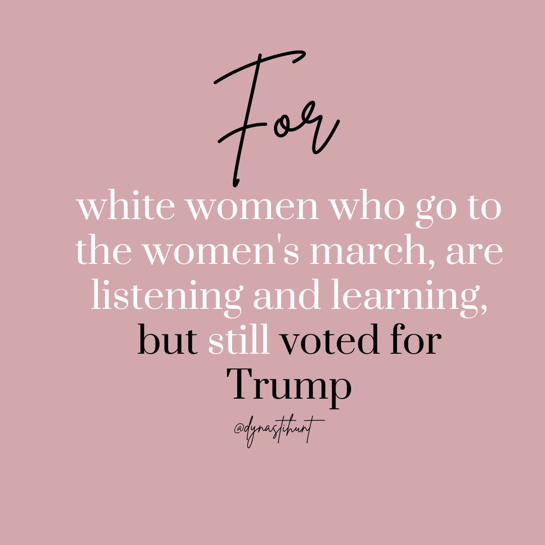 For White women who go to the Women’s March, are listening and learning but still voted for Trump